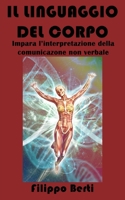 IL LINGUAGGIO DEL CORPO: Impara l'interpretazione della comunicazione non verbale (Italian Edition) 1686266537 Book Cover