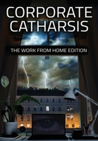 Corporate Catharsis: The Work From Home Edition 1957146826 Book Cover