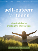Self-Esteem for Teens: Six Principles for Creating the Life You Want 1626254192 Book Cover