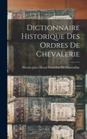 Dictionnaire Historique Des Ordres De Chevalerie (1854) 1017118280 Book Cover