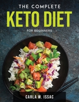 The Complete Keto Diet: For Beginners 1803797401 Book Cover