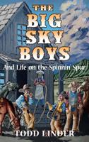 The Big Sky Boys And Life on the Spinnin' Spur 0578511002 Book Cover