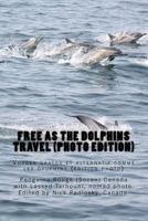 Free as the Dolphins Travel (Photo Edition): Voyager Gratos Et Alternatif Comme Les Dauphins (�dition Photo) 146792976X Book Cover