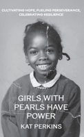 Girls with Pearls Have Power: Cultivating Hope, Fueling Perseverance, Celebrating Resilience B0G19Y732P Book Cover