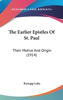 The Earlier Epistles of St. Paul: Their Motive and Origin 0548716471 Book Cover