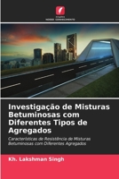 Investigação de Misturas Betuminosas com Diferentes Tipos de Agregados: Características de Resistência de Misturas Betuminosas com Diferentes Agregados 6204135244 Book Cover