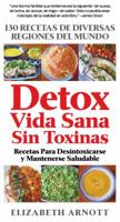 Detox Vida Sana Sin Toxinas: 130 Recetas de Diversas Regiones del Mundo Para Desintoxicarse Y Mantenerse Saludable 0988433737 Book Cover