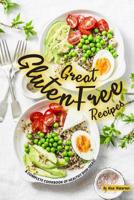 Great Gluten Free Recipes: A Complete Cookbook of Healthy Dish Ideas! 1072417103 Book Cover