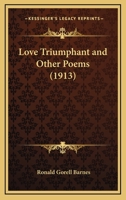 Love Triumphant And Other Poems (1913) 0548850240 Book Cover