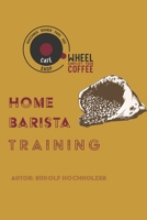 Home Barista Training: Kompakter Kurs zum Umgang mit Espressomaschine und Mühle (German Edition) 1671909305 Book Cover