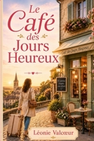 Le Café des Jours Heureux: Un roman feel-good tendre, lumineux et plein d’espoir sur les secondes chances (French Edition) B0HBNQTS7K Book Cover