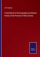 A Hand Book of the Geography and Natural History of the Province of Nova Scotia 3375161565 Book Cover