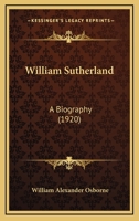 William Sutherland: A Biography 1437365191 Book Cover