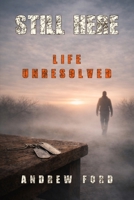 Still Here: Life Unresolved 1972034014 Book Cover
