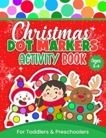 Christmas Dot Markers Activity Book For Toddlers and Preschoolers: Christmas Do-a-Dot Coloring and Activity Book For Kids Ages 2-6 Easy Guided BIG DOT B08M8HF9BR Book Cover