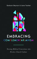 Embracing Complementarianism: Turning Biblical Convictions into Positive Church Culture 1784987670 Book Cover