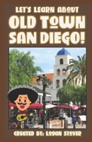 Let's Learn About Old Town San Diego!: A history book for kids, children, and young adults B0C63M56DT Book Cover