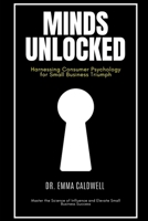 Minds Unlocked: Harnessing Consumer Psychology for Small Business Triumph B0F882TJQ8 Book Cover