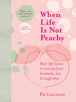 When Life is Not Peachy: Real-life lessons in recovery from heartache, grief and tough times 191163237X Book Cover