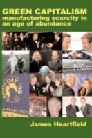 GREEN CAPITALISM: Manufacturing scarcity in an age of abundance 1906496102 Book Cover