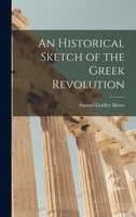 An Historical Sketch of the Greek Revolution 1241450218 Book Cover