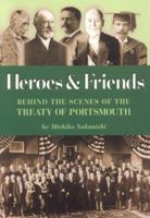 Heroes and Friends: Behind the Scenes at the Treaty of Portsmouth 193180740X Book Cover