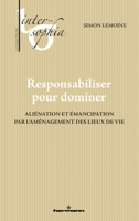 Responsabiliser pour dominer: Aliénation et émancipation par l'aménagement des lieux de vie (French Edition) B0CSS9PJRR Book Cover
