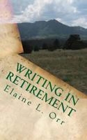 Writing in Retirement: Putting New Year's Resolutions to Work 1522714812 Book Cover