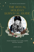 The Royal Holiday Survival Guide: Your roadmap to a sane, happy holiday season B0CMXSNP25 Book Cover
