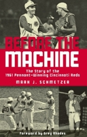 Before the Machine: The Story of the 1961 Pennant-Winning Reds 157860463X Book Cover