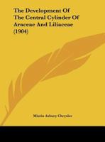 The Development Of The Central Cylinder Of Araceae And Liliaceae (1904) 1120743427 Book Cover
