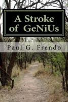 A Stroke of Genius: Life After Stroke, What They Don't Tell You! 1541390652 Book Cover