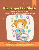 Kindergarten Math: Preschool Ultimate Counting And Activity Book with Number Tracing and Coloring Pages, Connect The Dots, Follow The Numbers for 5 and 6 year old and Kindergarten Prep B08MMZYK5T Book Cover