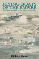 Flying Boats of the Empire: The Rise and Fall of the Ships of the Sky 0709087594 Book Cover