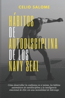 Hábitos de autodisciplina de los Navy Seal: Cómo desarrollar la confianza en sí mismo, los hábitos automáticos de autodisciplina y la inteligencia ... una mentalidad de liderazgo B08P1L6JBS Book Cover
