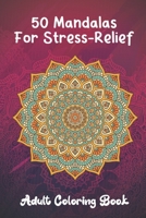 50 Mandalas For Stress-Relief Adult Coloring Book: Relaxing Coloring Books for Adults Featuring Complex Mandala Coloring for Stress Relief and Relaxation B08GBB178B Book Cover