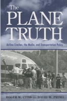 The Plane Truth: Airline Crashes, the Media, and Transportation Policy 0815771991 Book Cover