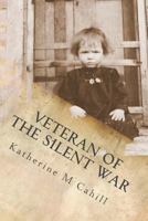 Veteran of the Silent War: The Messy Beginning 153969867X Book Cover
