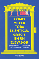 Cómo Meter Toda La Antigua Grecia En Un Elevador: Conectar Con La Antigüedad Para Reconectar Contigo 6075695974 Book Cover