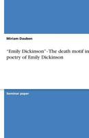 Emily Dickinson - The Death Motif in the Poetry of Emily Dickinson 3640562550 Book Cover