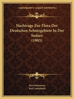 Nachtrage Zur Flora Der Deutschen Schutzgebiete In Der Sudsee (1905) 1273394534 Book Cover