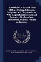 University of Maryland, 1807-1907, Its History, Influence, Equipment and Characteristics, with Biographical Sketches and Portraits of Its Founders, Benefactors, Regents, Faculty and Alumni; Volume 1 137706624X Book Cover