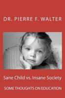 Sane Child vs. Insane Society: Some Thoughts on Education 1475281102 Book Cover