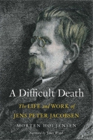 A Difficult Death: The Life and Work of Jens Peter Jacobsen 0300218931 Book Cover