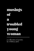 Musings of a Troubled Young Woman 1069494003 Book Cover