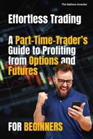 Effortless Trading: A Part-Time Trader’s Guide to Profiting from Options and Futures B0F1K9GJGF Book Cover