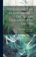 Geschichte Der Klaviermusik. 1. Die Ältere Geschichte Bis Um 1750 1020712236 Book Cover