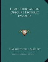 Light Thrown On Obscure Esoteric Passages 1163003824 Book Cover