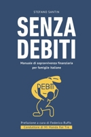 Senza debiti: manuale di sopravvivenza finanziaria per famiglie italiane: Il viaggio di un consulente di "Mi Manda Rai Tre" nel debito degli italiani ... e come se ne esce. (Italian Edition) B0GKV6JFTY Book Cover