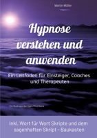 Hypnose verstehen und anwenden: Ein Leitfaden für Einsteiger, Coaches und Therapeuten (inkl. Wort für Wort Skripte und dem sagenhaften Skript Baukasten) (German Edition) 3384474457 Book Cover